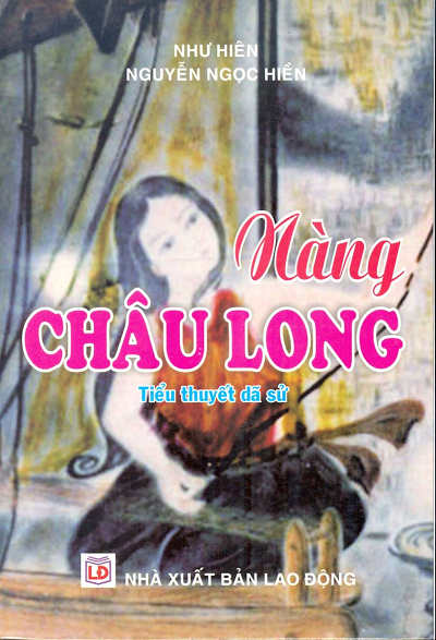 Nàng Châu Long (NXB Lao Động 2006) - Nguyễn Ngọc Hiền, 471 Trang