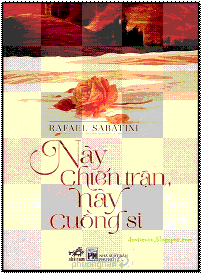 Này Chiến Trận, Này Cuồng Si (NXB Phụ Nữ 2013) - Rafael Sabatini, 412 Trang