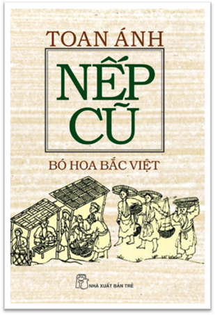 Nếp Cũ-Bó Hoa Bắc Việt (NXB Trẻ 2011) - Toan Ánh, 157 Trang