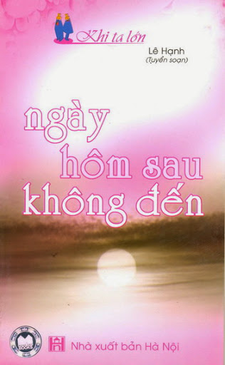 Ngày Hôm Sau Không Đến (NXB Hà Nội 2006) - Lê Hạnh, 129 Trang