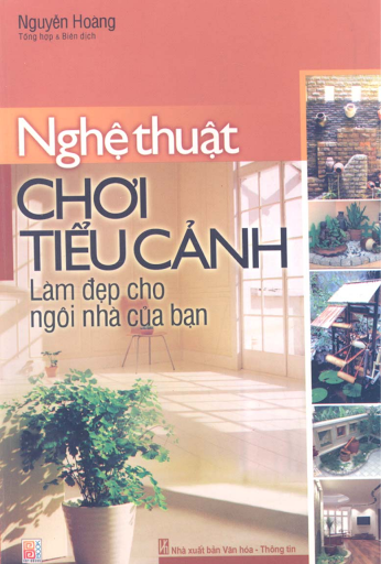 Nghệ Thuật Chơi Tiểu Cảnh Làm Đẹp Cho Ngôi Nhà Của Bạn - Nguyễn Hoàng, 155 Trang