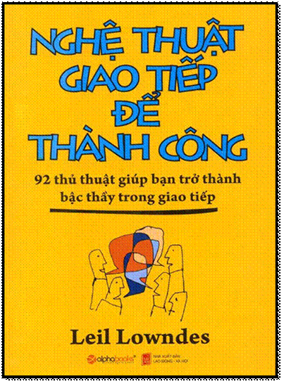 Nghệ Thuật Giao Tiếp Để Thành Công (NXB Lao Động Xã Hội 2016) - Leil Lowndes, 400 Trang