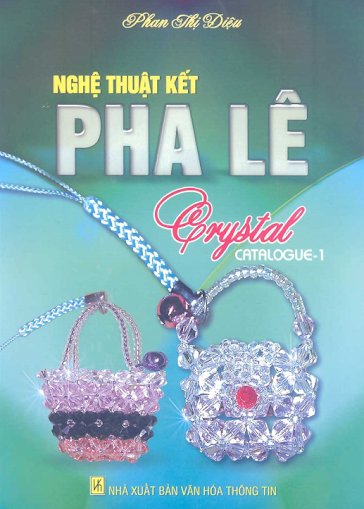 Nghệ Thuật Kết Pha Lê - Catalogue 1 (NXB Văn Hóa Thông Tin 2011) Phan Thị Diệu, 56 Trang