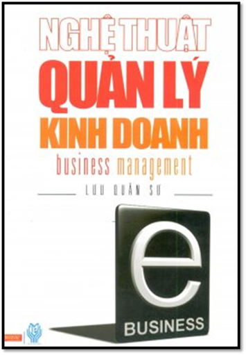 Nghệ Thuật Quản Lý Kinh Doanh (NXB Thời Đại 2010) - Lưu Quân Sư, 284 Trang