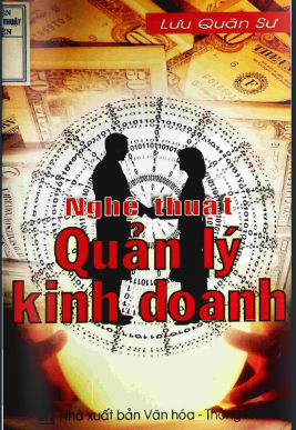 Nghệ Thuật Quản Lý Kinh Doanh (NXB Văn Hóa - Thông Tin 2004) - Lưu Quân Sư, 306 Trang