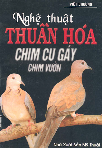 Nghệ Thuật Thuần Hóa Chim Cu Gáy Chim Vườn (NXB Mỹ Thuật 2003) - Việt Chương, 129 Trang