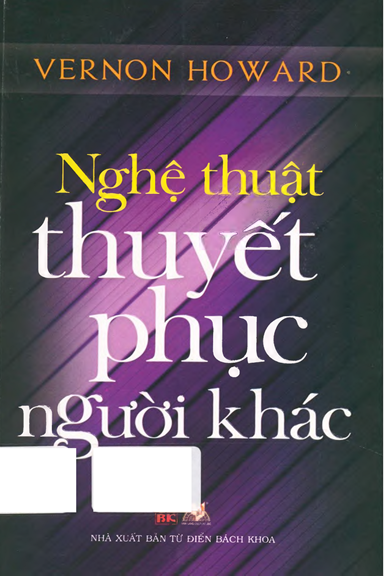 Nghệ Thuật Thuyết Phục Người Khác (NXB Từ Điển Bách Khoa 2014) - Vernon Howard, 269 Trang