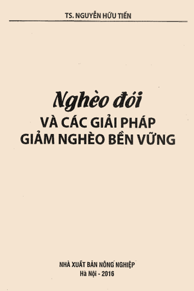 Nghèo Đói Và Các Giải Pháp Giảm Nghèo Bền Vững (NXB Nông Nghiệp 2016) - Nguyễn Hữu Tiến, 97 Trang
