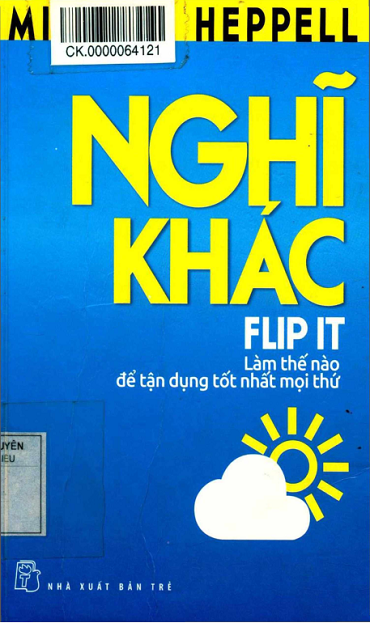 Nghĩ Khác-Flip IT - Làm Thế Nào Để Tận Dụng Tốt Nhất Mọi Thứ (NXB Trẻ 2013) - Michael Heppell