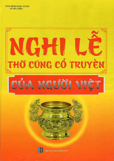Nghi Lễ Thờ Cúng Cổ Truyền Của Người Việt (NXB Hồng Đức 2016) - Tăng Bình, 399 Trang