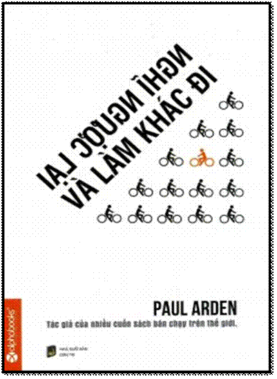 Nghĩ Ngược Lại Và Làm Khác Đi (NXB Dân Trí 2015) - Paul Arden, 132 Trang