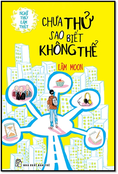Nghĩ Thử Làm Thật-Chưa Thử Sao Biết Không Thể (NXB Trẻ 2006) - Lâm Moon, 184 Trang