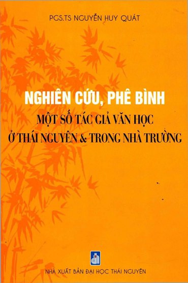 Nghiên Cứu, Phê Bình Một Số Tác Giả Văn Học Ở Thái Nguyên Và Trong Nhà Trường - Nguyễn Huy Quát