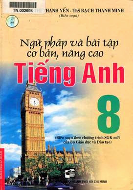 Ngữ Pháp Và Bài Tập Cơ Bản, Nâng Cao Tiếng Anh 8 (NXB Tổng Hợp 2008) - Bạch Thanh Minh, 214 Trang