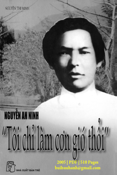 Nguyễn An Ninh-Tôi Chỉ Làm Cơn Gió Thổi (NXB Trẻ 2005) - Nguyễn Thị Minh, 510 Trang