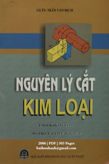 Nguyên Lý Cắt Kim Loại (NXB Khoa Học Kỹ Thuật 2006) - Trần Văn Địch, 303 Trang