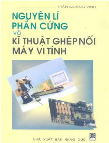 Nguyên Lý Phần Cứng Và Kỹ Thuật Ghép Nối Máy Vi Tính (NXB Giáo Dục 2007)- Trần Quang Vinh, 390 Trang