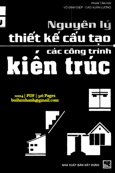 Nguyên Lý Thiết Kế Cấu Tạo Các Công Trình Kiến Trúc (NXB Xây Dựng 2004) - Phan Tấn Hài, 316 Trang