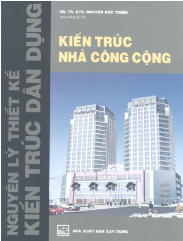 Nguyên Lý Thiết Kế Kiến Trúc Dân Dụng-Kiến Trúc Nhà Công Cộng - Nguyễn Đức Thiềm, 357 Trang