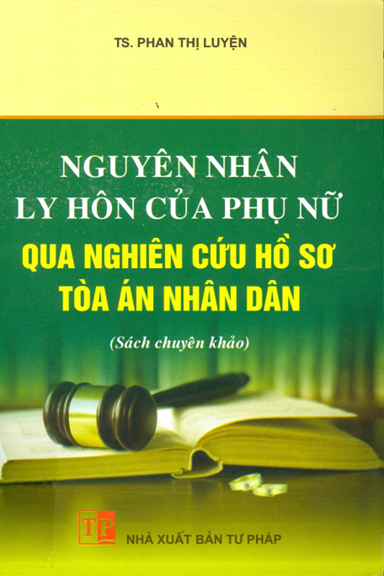 Nguyên Nhân Ly Hôn Của Phụ Nữ Qua Nghiên Cứu Hồ Sơ Tòa Án Nhân Dân - Phan Thị Luyện, 294 Trang