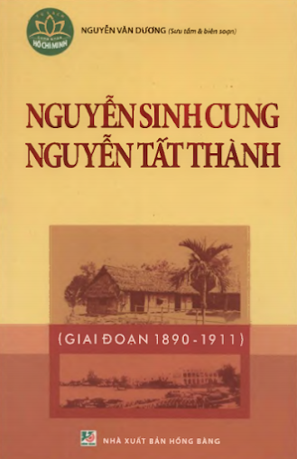 Nguyễn Sinh Cung-Nguyễn Tất Thành Giai Đoạn 1890-1911 (NXB Hồng Bàng) - Nguyễn Văn Dương, 188 Trang