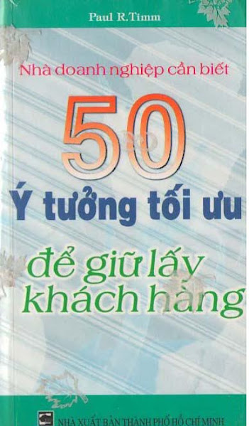 Nhà Doanh Nghiệp Cần Biết-50 Ý Tưởng Tối Ưu Để Giữ Lấy Khách Hàng - Paul R. Timm, 191 Trang