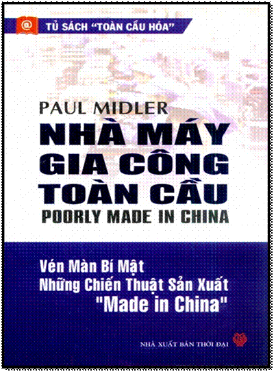 Nhà Máy Gia Công Toàn Cầu- Vén Màn Bí Mật Những Chiến Thuật Sản Xuất Made in China - Paul Midler