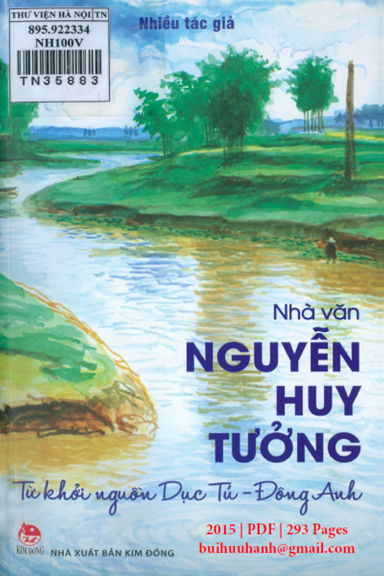Nhà Văn Nguyễn Huy Tưởng-Từ Khởi Nguồn Dục Tú-Đông Anh (NXB Kim Đồng 2015) - Nhiều Tác Giả 293 Trang
