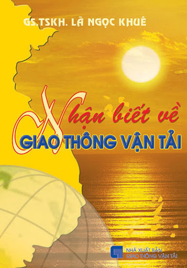 Nhận Biết Về Giao Thông Vận Tải (NXB Giao Thông Vận Tải 2011) - Lã Ngọc Khuê, 589 Trang