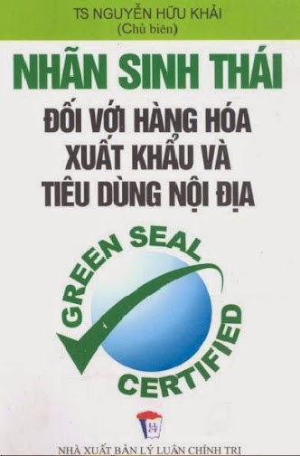 Nhãn Sinh Thái Đối Với Hàng Hóa Xuất Khẩu Và Tiêu Dùng Nội Địa - Nguyễn Hữu Khải, 269 Trang