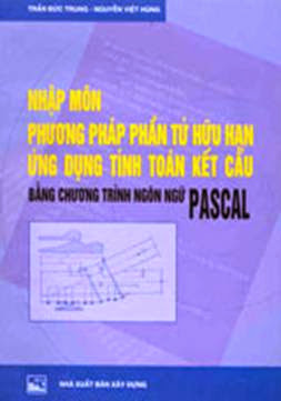 Nhập Môn Phương Pháp Phần Tử Hữu Hạn Ứng Dụng Tính Toán Kết Cấu Bằng Chương Trình Ngôn Ngữ Pascal