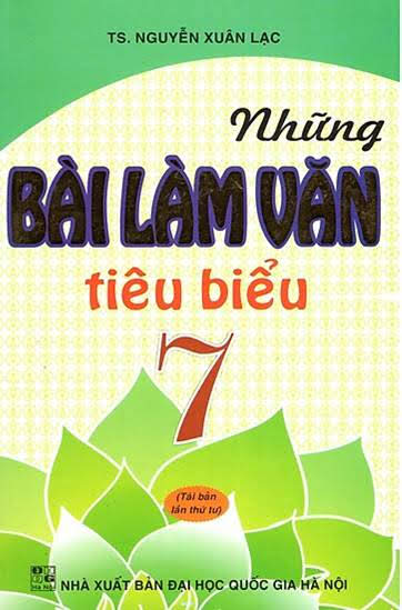 Những Bài Làm Văn Tiêu Biểu 7 (NXB Đại Học Quốc Gia 2009) - Nguyễn Xuân Lạc, 127 Trang