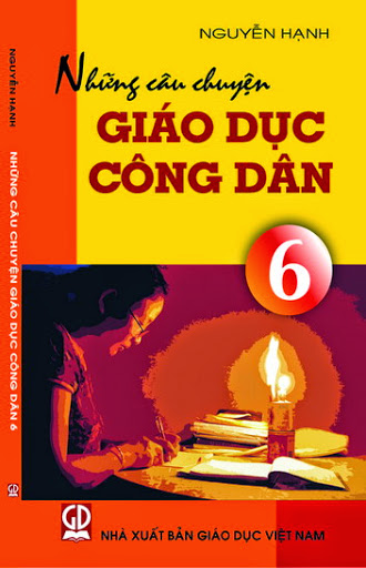 Những Câu Chuyện Giáo Dục Công Dân 6 (NXB Giáo Dục 2014) - Nguyễn Hạnh, 113 Trang
