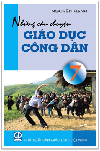 Những Câu Chuyện Giáo Dục Công Dân 7 (NXB Giáo Dục 2010) - Nguyễn Hạnh, 111 Trang