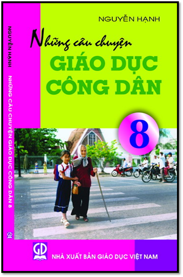 Những Câu Chuyện Giáo Dục Công Dân 8 (NXB Giáo Dục 2010) - Nguyễn Hạnh, 129 Trang