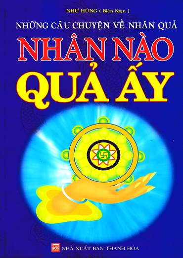 Những Câu Chuyện Về Nhân Quả-Nhân Nào Quả Ấy (NXB Thanh Hóa 2015) - Như Hùng, 163 Trang