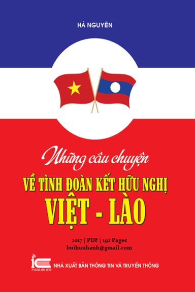 Những Câu Chuyện Về Tình Đoàn Kết Hữu Nghị Việt-Lào (NXB Thông Tin Truyền Thông 2017) - Hà Nguyên