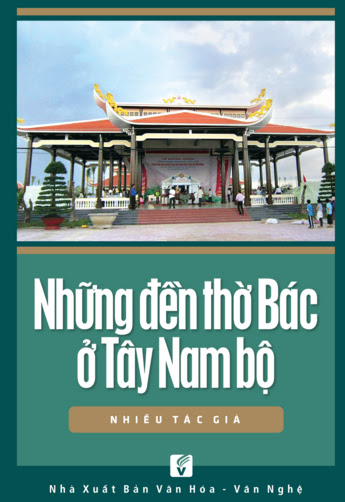 Những Đền Thờ Bác Ở Tây Nam Bộ (NXB Văn Hóa Văn Nghệ 2015) - Nhiều Tác Giả, 240 Trang