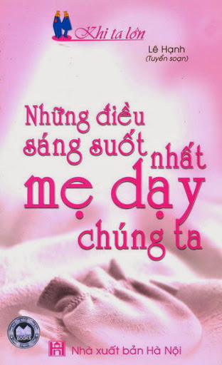 Những Điều Sáng Suốt Nhất Mẹ Dạy Chúng Ta (NXB Hà Nội 2006) - Lê Hạnh, 144 Trang