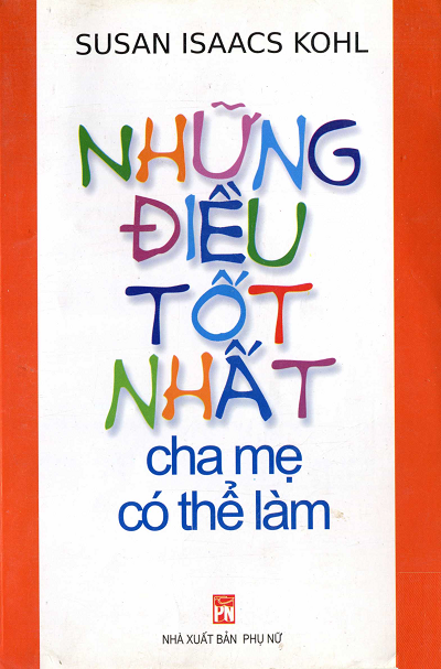 Những Điều Tốt Nhất Cha Mẹ Có Thể Làm (NXB Phụ Nữ 2010) - Susan Isaacs Kohl, 238 Trang