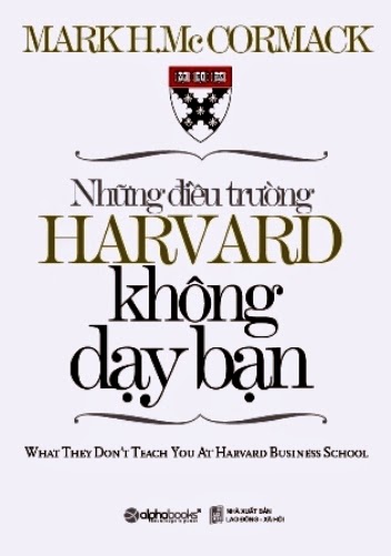 Những Điều Trường Harvard Không Dạy Bạn (NXB Đại Học Kinh Tế Quốc Dân) - Mark H.McCormack, 329 Trang