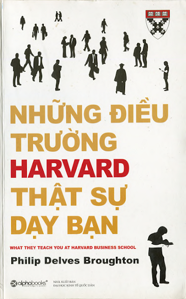 Những Điều Trường Harvard Thật Sự Dạy Bạn (NXB Kinh Tế Quốc Dân 2009) - Philip Delves Broughton