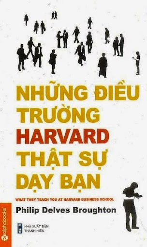 Những Điều Truờng Harvard Thật Sự Dạy Bạn - Philip Delves Broughton, 392 Trang