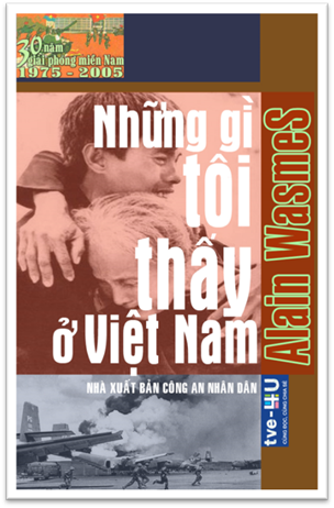 Những Gì Tôi Thấy Ở Việt Nam (NXB Công An 2004) - Alain Wasmes, 364 Trang