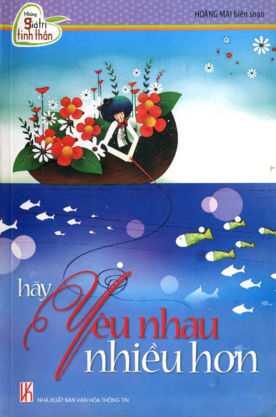 Những Giá Trị Tinh Thần - Hãy Yêu Nhau Nhiều Hơn (NXB Văn Hóa Thông Tin 2010) - Hoàng Mai, 146 Trang