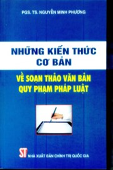 Những Kiến Thức Cơ Bản Về Soạn Thảo Văn Bản Quy Phạm Pháp Luật - Nguyễn Minh Phương, 204 Trang