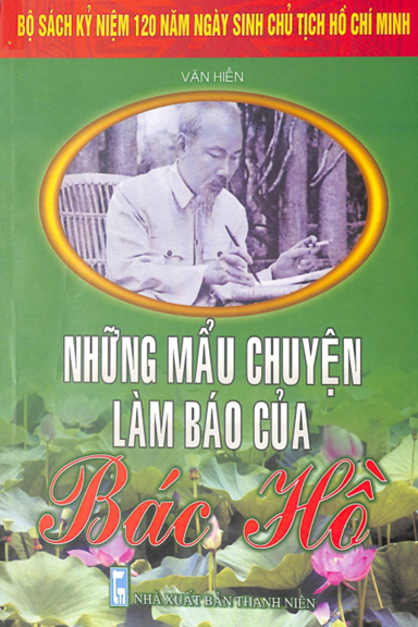 Những Mẩu Chuyện Làm Báo Của Bác Hồ (NXB Thanh Niên 2010) - Văn Hiền, 127 Trang
