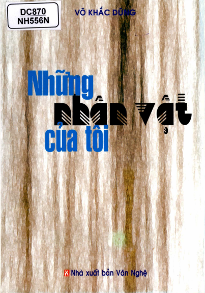 Những Nhân Vật Của Tôi (NXB Văn Nghệ 2007) - Võ Khắc Dũng, 175 Trang