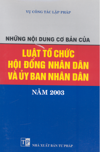 Những Nội Dung Cơ Bản Của Luật Tổ Chức Hội Đồng Nhân Dân Và Ủy Ban Nhân Dân 2003 - Nhiều Tác Giả