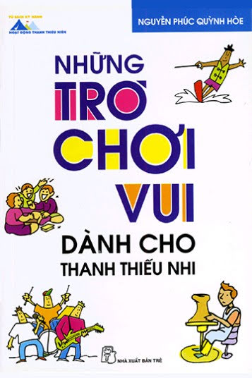 Những Trò Chơi Vui Dành Cho Thanh Thiếu Nhi (NXB Trẻ 2008) - Nguyễn Phúc Quỳnh Hòe, 51 Trang